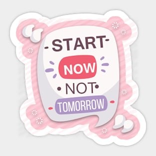 Start now not tomorrow Sticker